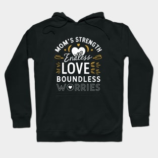 Mom's strength Endless love Boundless Worries | Mother's day | Mom lover gifts Hoodie